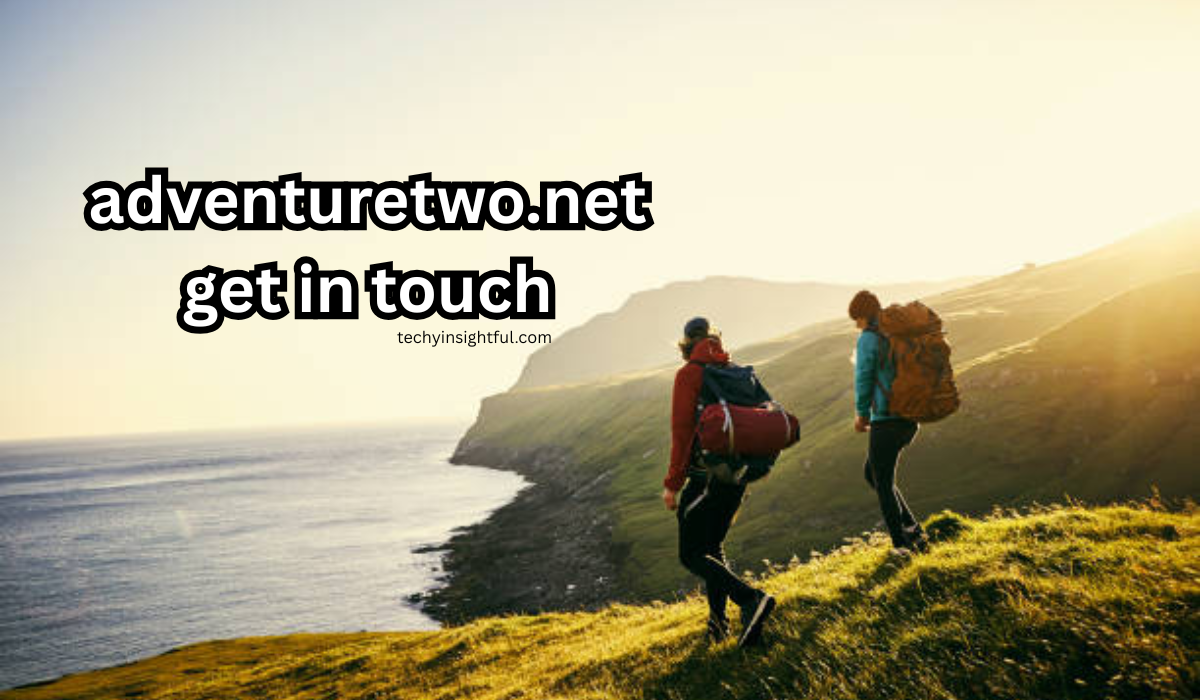 adventuretwo.net get in touch Your Ultimate Guide